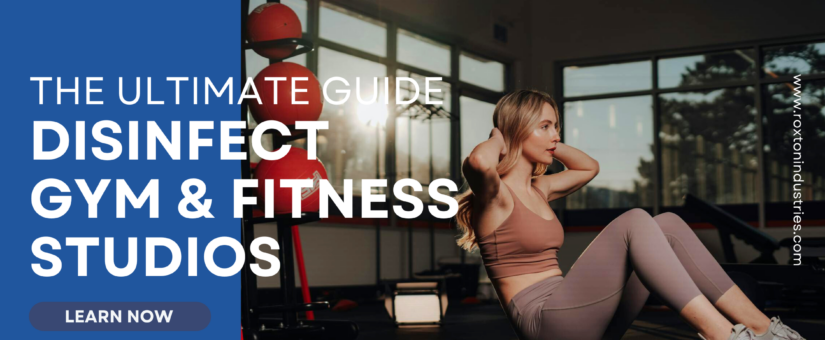 The Ultimate Guide to Disinfect Gym & Fitness Studios: Keeping Your Facility Fresh & Germ Free!